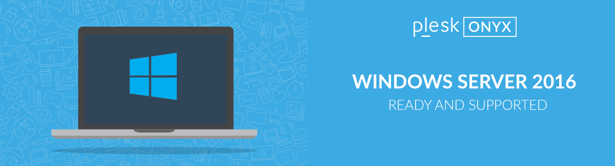 what's new in plesk onyx: windows server 2016