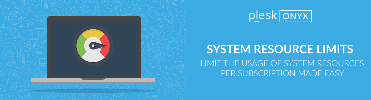 what's new plesk onyx: system resource usage limits